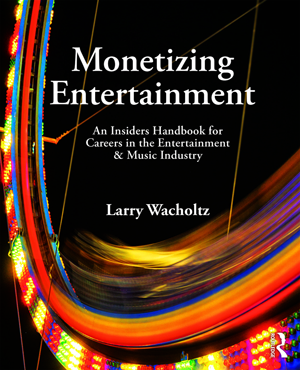 Monetizing Entertainment: An Insider’s Handbook for Careers in the Entertainment & Music Industry